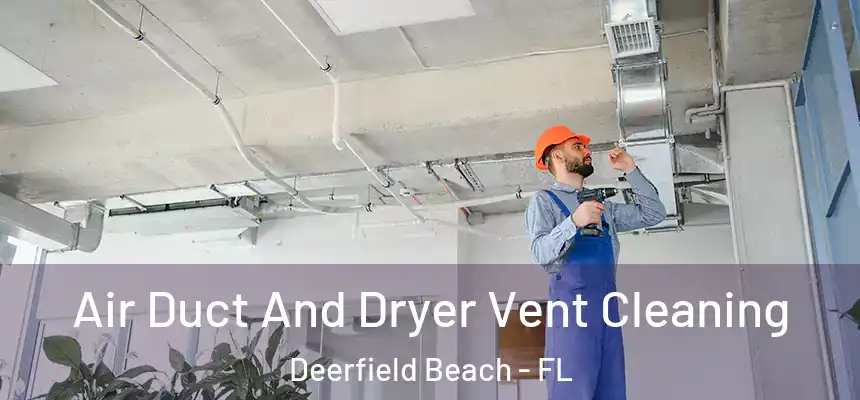 Air Duct And Dryer Vent Cleaning Deerfield Beach - FL