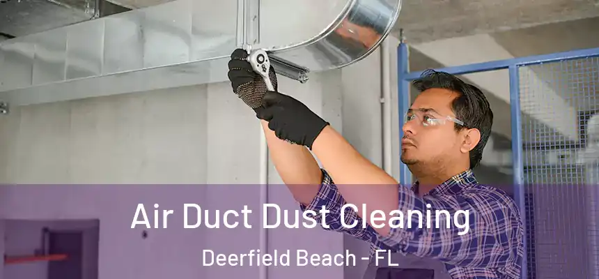 Air Duct Dust Cleaning Deerfield Beach - FL