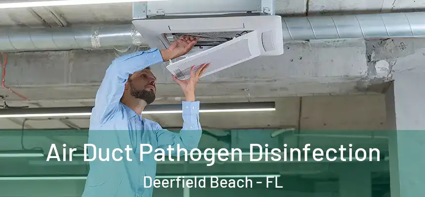 Air Duct Pathogen Disinfection Deerfield Beach - FL
