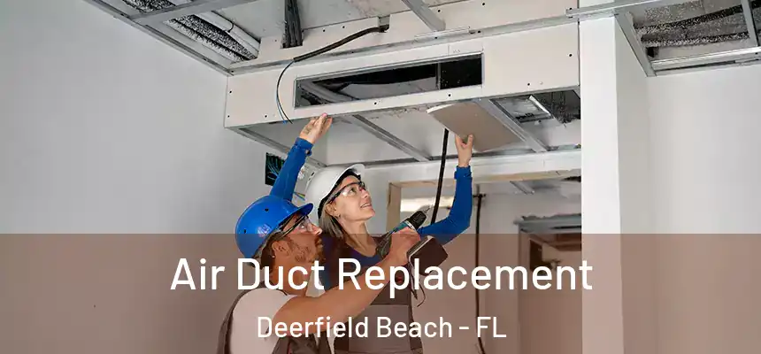 Air Duct Replacement Deerfield Beach - FL