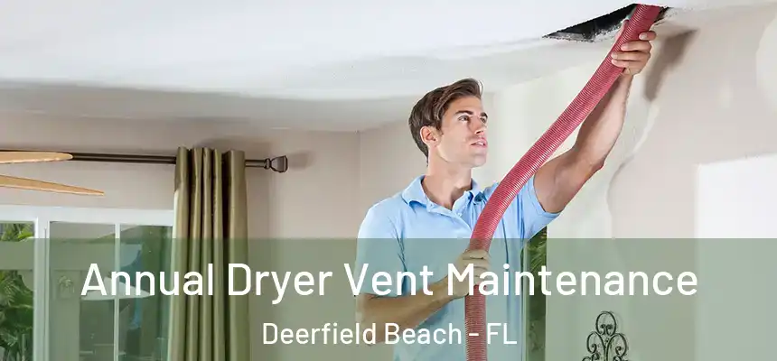 Annual Dryer Vent Maintenance Deerfield Beach - FL