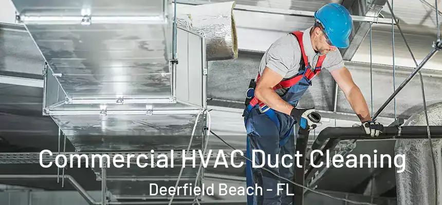Commercial HVAC Duct Cleaning Deerfield Beach - FL