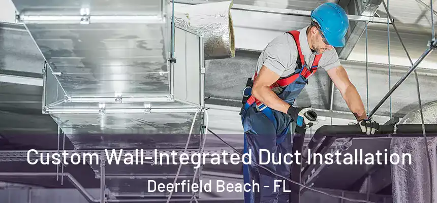 Custom Wall-Integrated Duct Installation Deerfield Beach - FL