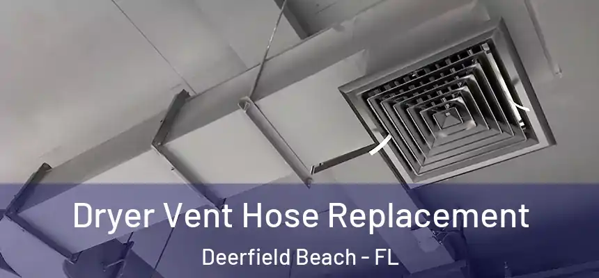 Dryer Vent Hose Replacement Deerfield Beach - FL