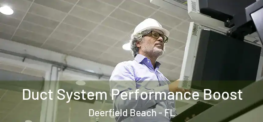 Duct System Performance Boost Deerfield Beach - FL