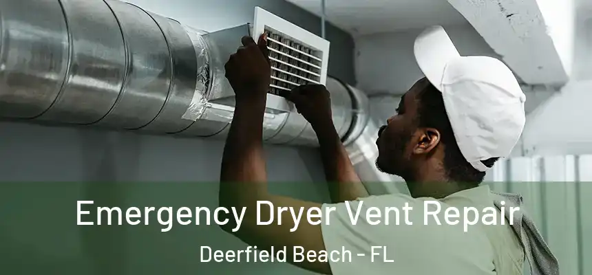 Emergency Dryer Vent Repair Deerfield Beach - FL