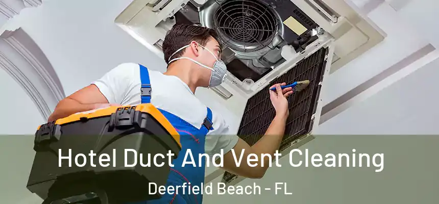 Hotel Duct And Vent Cleaning Deerfield Beach - FL