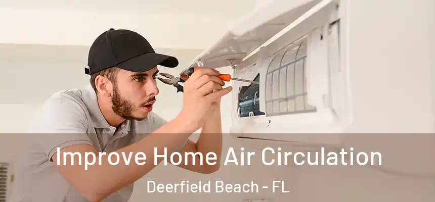 Improve Home Air Circulation Deerfield Beach - FL