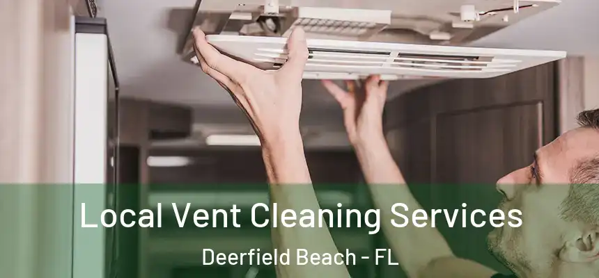 Local Vent Cleaning Services Deerfield Beach - FL