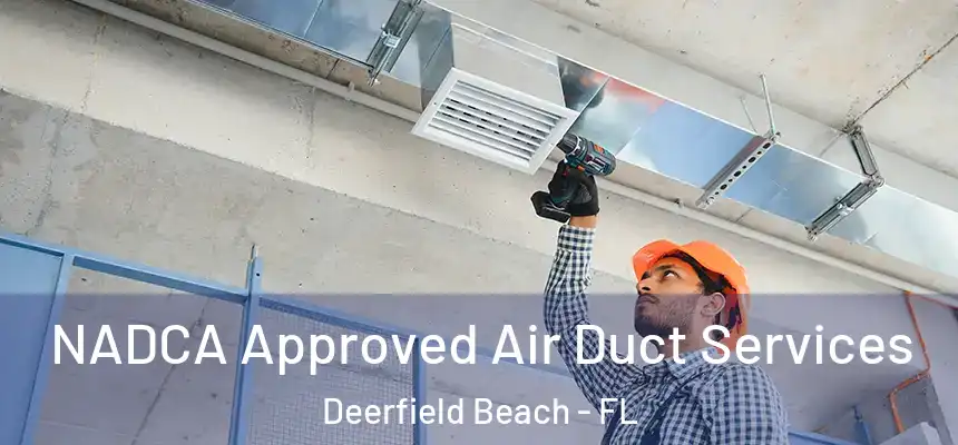 NADCA Approved Air Duct Services Deerfield Beach - FL