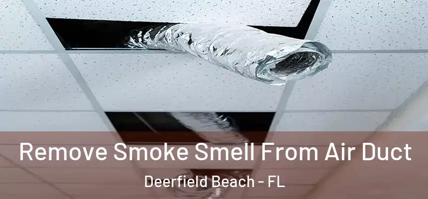 Remove Smoke Smell From Air Duct Deerfield Beach - FL