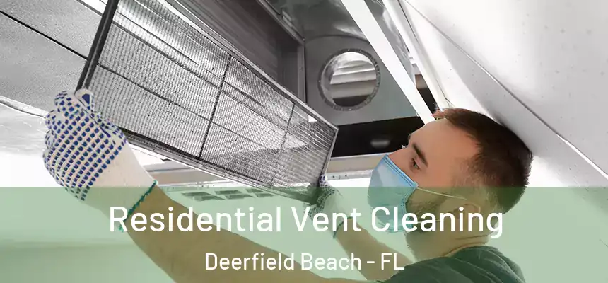 Residential Vent Cleaning Deerfield Beach - FL