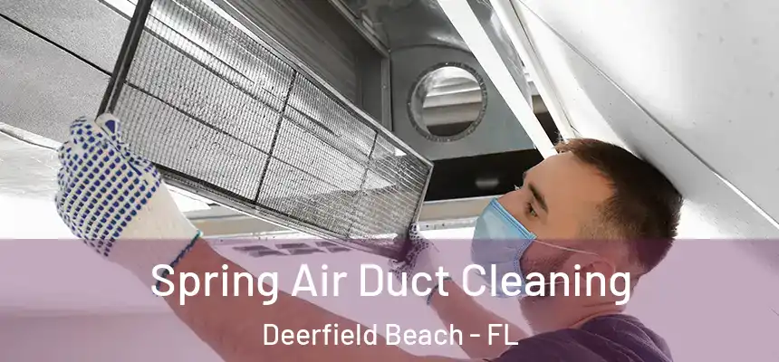 Spring Air Duct Cleaning Deerfield Beach - FL