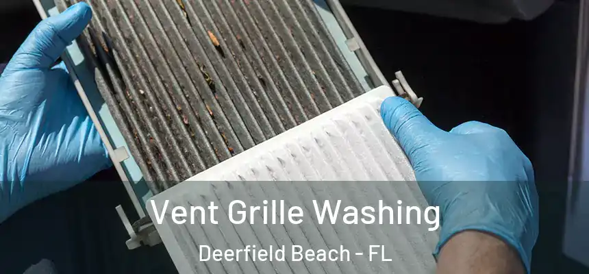 Vent Grille Washing Deerfield Beach - FL