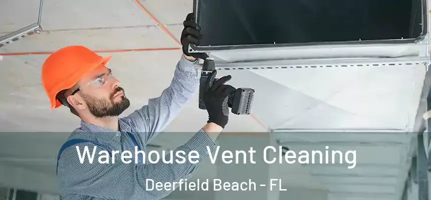 Warehouse Vent Cleaning Deerfield Beach - FL